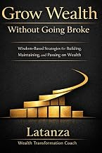 Grow Wealth Without Going Broke by Latanza